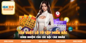 Tần Suất Lô Tô Cặp Miền Bắc - Kinh Nghiệm Thống Kê Hiệu Quả