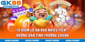 10 Điểm Lô Ăn Bao Nhiêu Tiền? Hướng Dẫn Tính Thưởng Chuẩn