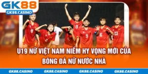 U19 nữ Việt Nam đã và đang khẳng định vị thế của mình